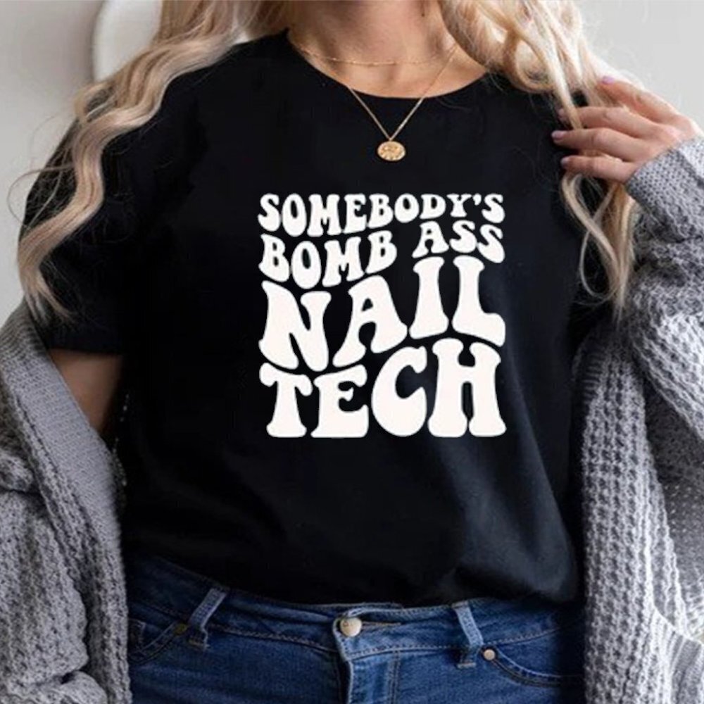 Somebody Bomb Nail Tech Tshirt Nail Tech Shirt Shirt For Nail Artist